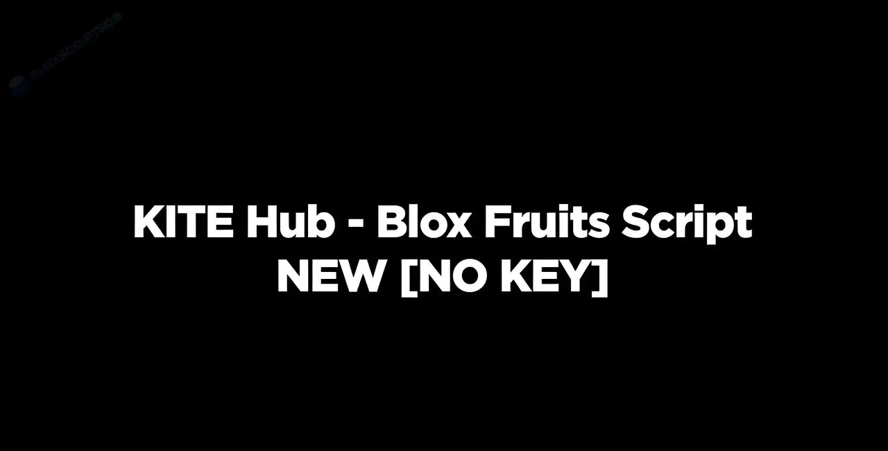 KITE Hub - Blox Fruits Script NEW [NO KEY]