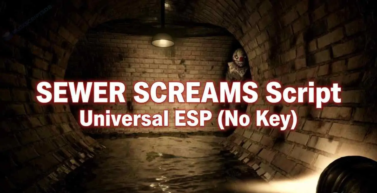 SEWER SCREAMS Script | Universal ESP (No Key)